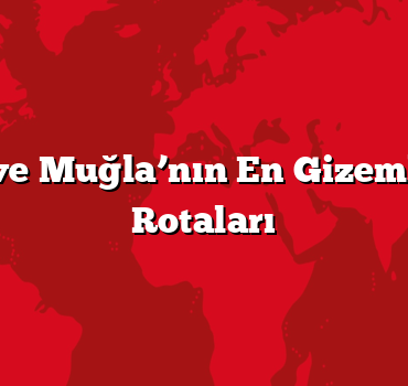 İzmir ve Muğla’nın En Gizemli Tatil Rotaları