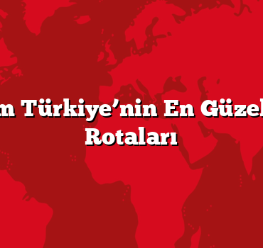 Adım Adım Türkiye’nin En Güzel Trekking Rotaları