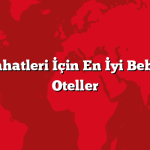 Aile Seyahatleri İçin En İyi Bebek Dostu Oteller