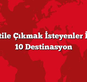 Ailece Tatile Çıkmak İsteyenler İçin En İyi 10 Destinasyon