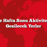 Aileyle Hafta Sonu Aktiviteleri ve Gezilecek Yerler