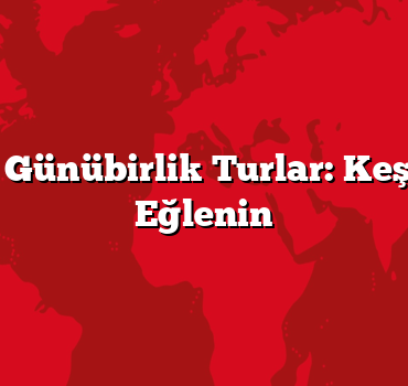 Antalya Günübirlik Turlar: Keşfedin ve Eğlenin