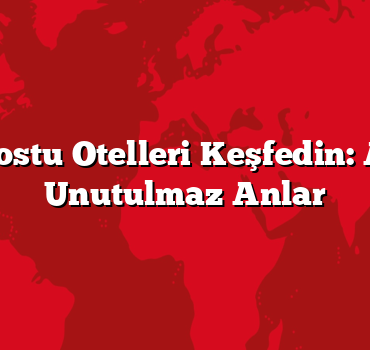 Bebek Dostu Otelleri Keşfedin: Ailenizle Unutulmaz Anlar