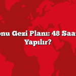 Hafta Sonu Gezi Planı: 48 Saatte Neler Yapılır?