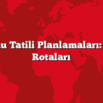 Hafta Sonu Tatili Planlamaları: Kaçamak Rotaları