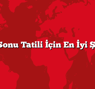 Hafta Sonu Tatili İçin En İyi Şehirler
