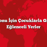 Hafta Sonu İçin Çocuklarla Gidilecek Eğlenceli Yerler