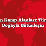 Karavan Kamp Alanları: Türkiye’de Doğayla Bütünleşin