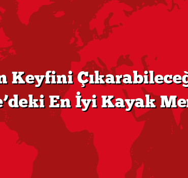 Kışın Keyfini Çıkarabileceğiniz Türkiye’deki En İyi Kayak Merkezleri
