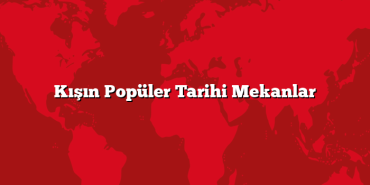 Kışın Popüler Tarihi Mekanlar