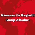 Türkiye’de Karavan ile Keşfedilecek En İyi Kamp Alanları