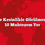 Türkiye’de Kesinlikle Görülmesi Gereken 10 Muhteşem Yer