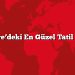 Türkiye’deki En Güzel Tatil Yerleri
