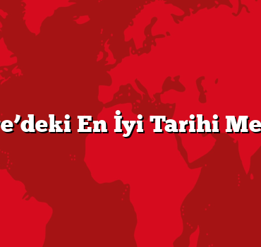 Türkiye’deki En İyi Tarihi Mekanlar