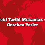 Türkiye’deki Tarihi Mekanlar: Gezilmesi Gereken Yerler