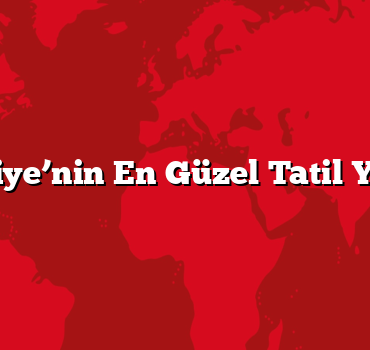 Türkiye’nin En Güzel Tatil Yerleri