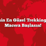 Türkiye’nin En Güzel Trekking Rotaları: Macera Başlasın!