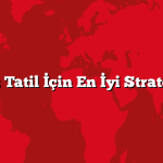 Ucuz Tatil İçin En İyi Stratejiler