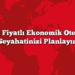 Uygun Fiyatlı Ekonomik Oteller ile Seyahatinizi Planlayın