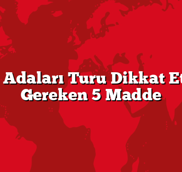 Yunan Adaları Turu Dikkat Etmeniz Gereken 5 Madde