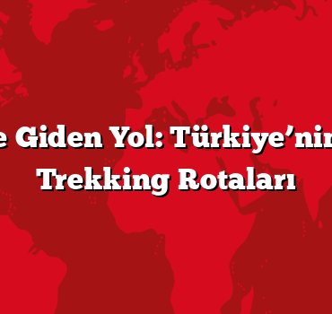 Zirveye Giden Yol: Türkiye’nin En İyi Trekking Rotaları