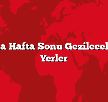 İstanbul’da Hafta Sonu Gezilecek En Güzel Yerler