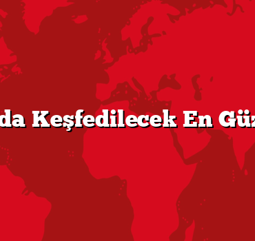 Antalya’da Keşfedilecek En Güzel Yerler