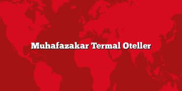 Muhafazakar Termal Oteller