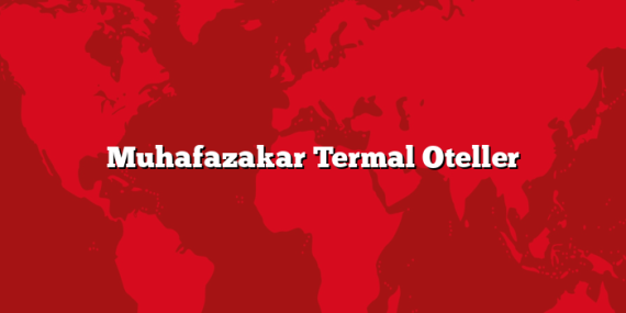 Muhafazakar Termal Oteller