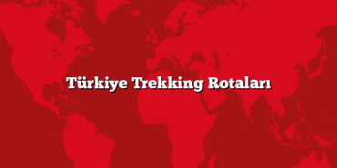 Türkiye Trekking Rotaları