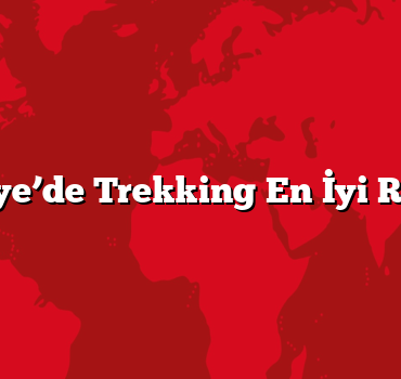 Türkiye’de Trekking En İyi Rotalar