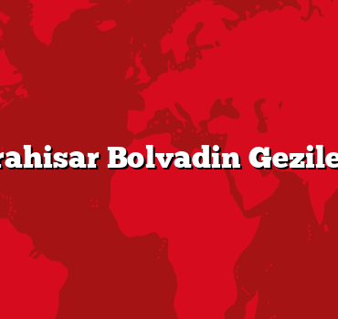 Afyonkarahisar Bolvadin Gezilecek 5 Yer