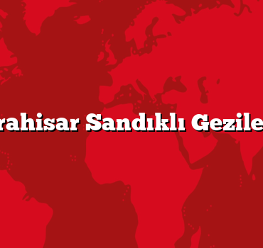 Afyonkarahisar Sandıklı Gezilecek 5 Yer