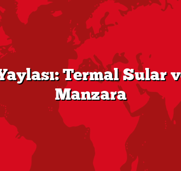 Ayder Yaylası: Termal Sular ve Eşsiz Manzara
