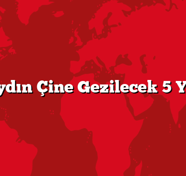 Aydın Çine Gezilecek 5 Yer