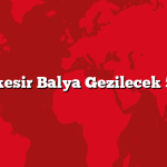 Balıkesir Balya Gezilecek 5 Yer