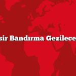 Balıkesir Bandırma Gezilecek 5 Yer