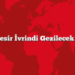 Balıkesir İvrindi Gezilecek 5 Yer
