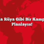 Bir Tıkla Rüya Gibi Bir Kamp Rotası Planlayın!