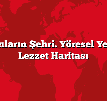 Bolu: Aşçıların Şehri. Yöresel Yemeklerin Lezzet Haritası