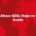 Bolu’nun Abant Gölü: Doğa ve Huzur Bir Arada