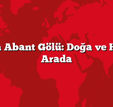 Bolu’nun Abant Gölü: Doğa ve Huzur Bir Arada