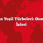 Bursa’nın Yeşil Türbeleri: Osmanlı’nın İzleri