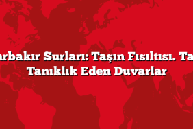 Diyarbakır Surları: Taşın Fısıltısı. Tarihe Tanıklık Eden Duvarlar