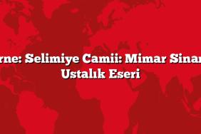Edirne: Selimiye Camii: Mimar Sinan’ın Ustalık Eseri