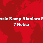 En İyi Ücretsiz Kamp Alanları: Bilinmeyen 7 Nokta
