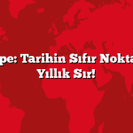 Göbeklitepe: Tarihin Sıfır Noktası. 12.000 Yıllık Sır!