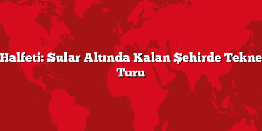 Halfeti: Sular Altında Kalan Şehirde Tekne Turu