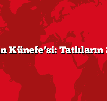 Hatay’ın Künefe’si: Tatlıların Sultanı