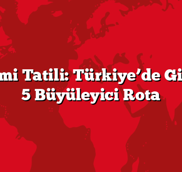 Kış Mevsimi Tatili: Türkiye’de Gizli Kalmış 5 Büyüleyici Rota